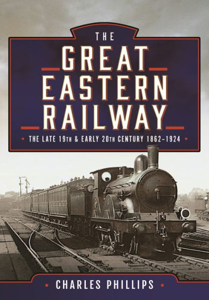 The Great Eastern Railway, Late 19th and Early 20th Century, 1862-1924