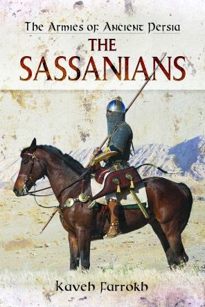 The Armies of Ancient Persia: Sassanians