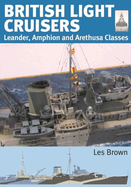 British Light Cruisers: Leander, Amphion and Arethusa Classes