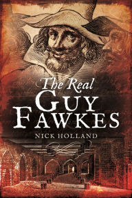 Title: The Real Guy Fawkes, Author: Nick Holland