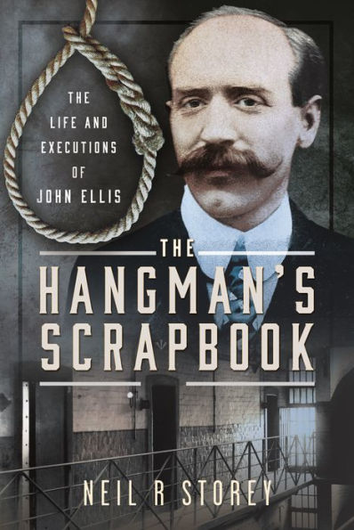 The Hangman's Scrapbook: Life and Executions of John Ellis