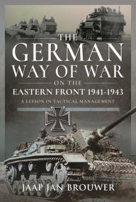 The German Way of War on the Eastern Front, 1941-1943: A Lesson in Tactical Management