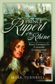 Free ebooks forum download Prince Rupert of the Rhine: King Charles I's Cavalier Commander 9781399033213 in English