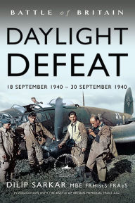 Title: Battle of Britain Daylight Defeat: 18 September 1940 - 30 September 1940, Author: Dilip Sarkar