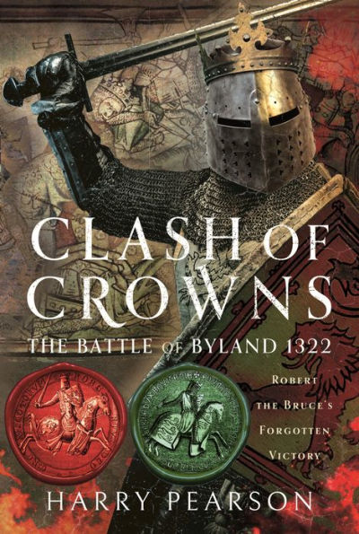Clash of Crowns: the Battle Byland 1322: Robert Bruce's Forgotten Victory
