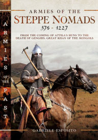 Mobile ebooks jar free download Armies of the Steppe Nomads, 376-1227: from the Coming of Attila's Huns to the Death of Genghis, Great Khan of the Mongols