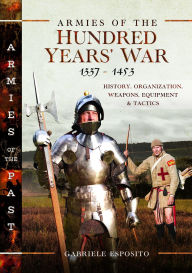 Amazon free ebook download for kindle Armies of the Hundred Years' War 1337-1453: History, Organization, Weapons, Equipment and Tactics by Gabriele Esposito