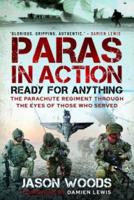 Title: Paras in Action: Ready for Anything - The Parachute Regiment Through the Eyes of Those who Served, Author: Jason Woods