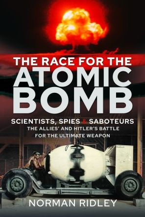the Race for Atomic Bomb: Scientists, Spies and Saboteurs - Allies' Hitler's Battle Ultimate Weapon
