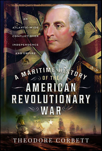 A Maritime History of the American Revolutionary War: An Atlantic-Wide Conflict over Independence and Empire