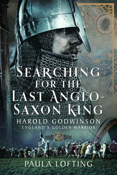 Searching for the Last Anglo-Saxon King: Harold Godwinson, England's Golden Warrior