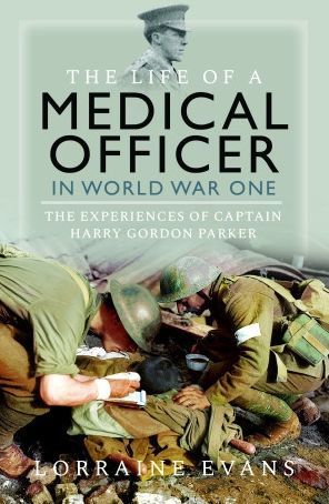 The Life of a Medical Officer WWI: Experiences Captain Harry Gordon Parker