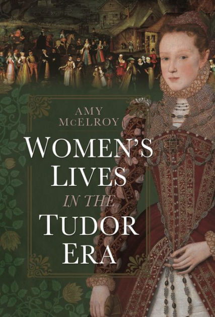 Women's Lives in the Tudor Era by Amy McElroy, Hardcover | Barnes & Noble®