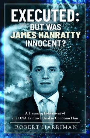 Executed: But was James Hanratty Innocent?: A Damning Indictment of the DNA Evidence Used to Condemn Him