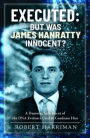 Executed: But was James Hanratty Innocent?: A Damning Indictment of the DNA Evidence Used to Condemn Him