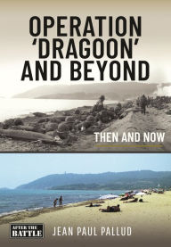Ebooks free download iphone Operation 'Dragoon' and Beyond: Then and Now  in English by Jean Paul Pallud 9781399046114