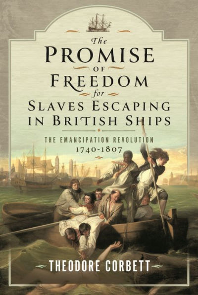 The Promise of Freedom for Slaves Escaping British Ships: Emancipation Revolution, 1740-1807