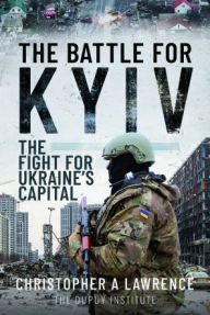 Free downloadable free ebooks The Battle for Kyiv: The Fight for Ukraine's Capital 9781399048484 (English Edition) DJVU