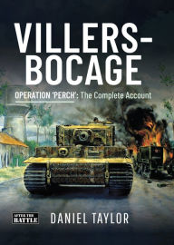 Title: Villers-Bocage: Operation 'Perch': The Complete Account, Author: Daniel Taylor
