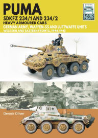 Ebook free downloads uk Puma Sdkfz 234/1 and Sdkfz 234/2 Heavy Armoured Cars: German Army and Waffen-SS, Western and Eastern Fronts, 1944-1945  by Dennis Oliver, Dennis Oliver