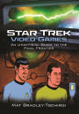 Star Trek Video Games: An Unofficial Guide to the Final Frontier
