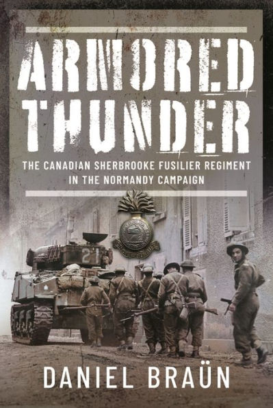 Armored Thunder: the Canadian Sherbrooke Fusilier Regiment Normandy Campaign