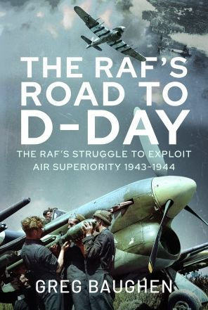 The RAF's Road to D-Day: Struggle Exploit Air Superiority, 1943-1944