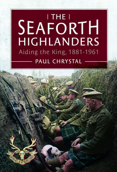 The Seaforth Highlanders: Aiding the King, 1881-1961
