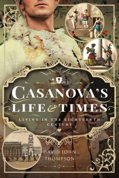 Casanova's Life and Times: Living the Eighteenth Century