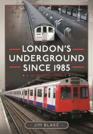 Title: London's Underground Since 1985: A Journey in Colour, Author: Jim Blake