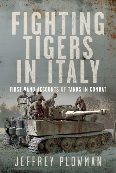 Fighting Tigers Italy: First Hand Accounts of Tanks Combat