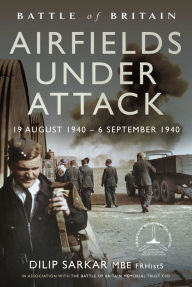 Online textbooks free download Battle of Britain Airfields Under Attack: 19 August 1940 - 6 September 1940 by Dilip Sarkar MBE 9781399057967