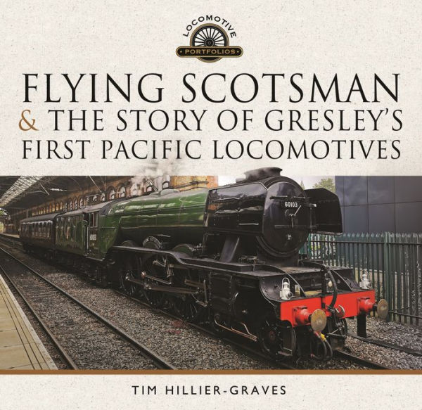 Flying Scotsman, and the Story of Gresley's First Pacific Locomotives