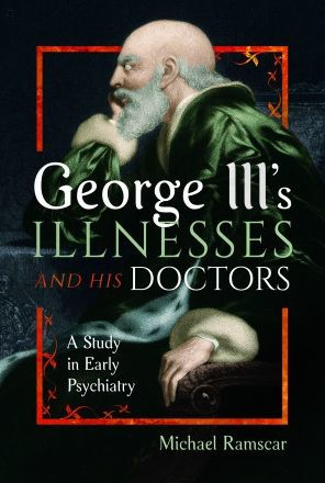 George III's Illnesses and his Doctors: A Study Early Psychiatry