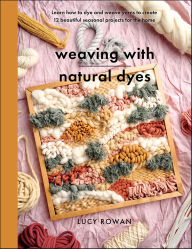 Title: Weaving with Natural Dyes, Author: Lucy Rowan