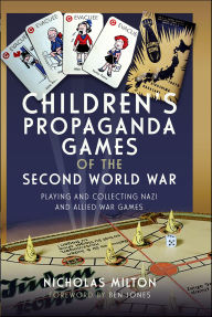 Title: Children's Propaganda Games of the Second World War: Playing and Collecting Nazi and Allied War Games, Author: Nicholas Milton