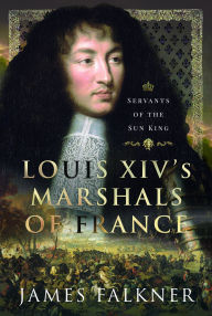 Text format books free download Louis XIV's Marshals of France: Servants of the Sun King by James Falkner (English literature) 