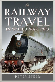 Title: Railway Travel in World War Two, Author: Peter Steer