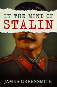 Free books cd online download In the Mind of Stalin by James Greensmith, James Greensmith