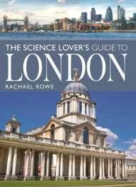Title: The Science Lover's Guide to London, Author: Rachael Rowe