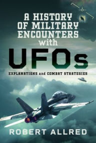 Text books download A History of Military Encounters with UFOs: Explanations and Combat Strategies by Robert Allred CHM 9781399063760 in English