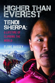 Title: Higher than Everest: Tendi Sherpa: A Lifetime of Climbing the World, Author: Flore Dussey