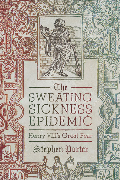 The Sweating Sickness Epidemic: Henry VIII's Great Fear