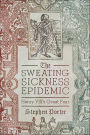 The Sweating Sickness Epidemic: Henry VIII's Great Fear