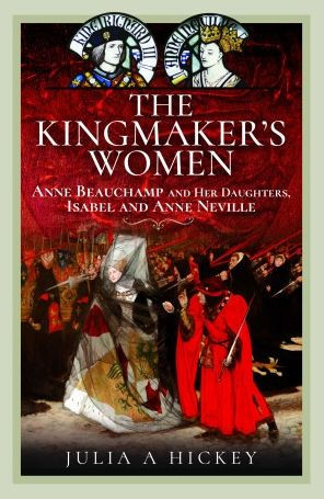 The Kingmaker's Women: Anne Beauchamp and Her Daughters, Isabel Neville