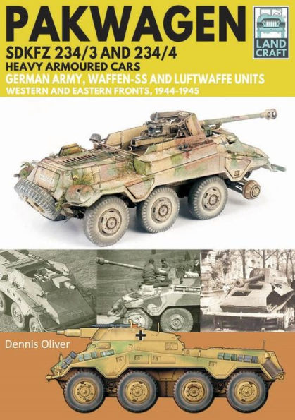 Pakwagen SDKFZ 234/3 and 234/4 Heavy Armoured Cars: German Army, Waffen-SS Luftwaffe Units - Western Eastern Fronts, 1944-1945