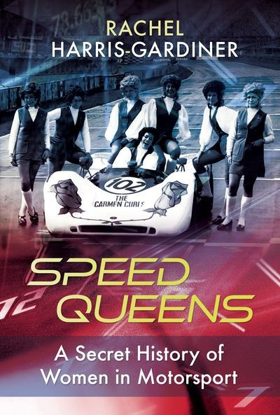 Speed Queens: A Secret History of Women in Motorsport