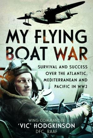 My Flying Boat War: Survival and Success over the Atlantic, Mediterranean Pacific WW2