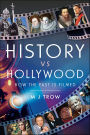 History vs Hollywood: How the Past is Filmed