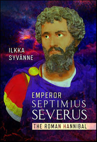 Title: Emperor Septimius Severus: The Roman Hannibal, Author: Ilkka Syvänne